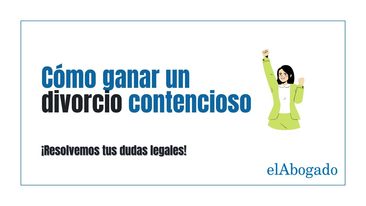 como ganar un divorcio contencioso