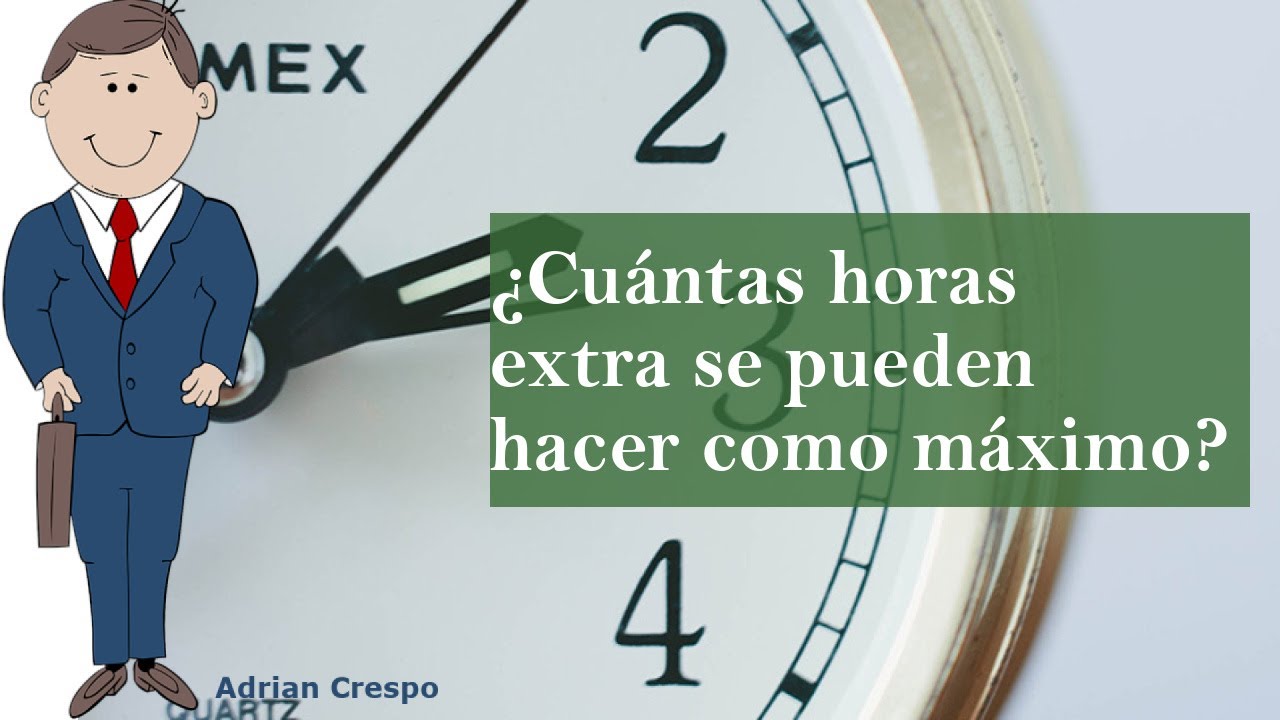 cuantas horas extras se pueden hacer al año