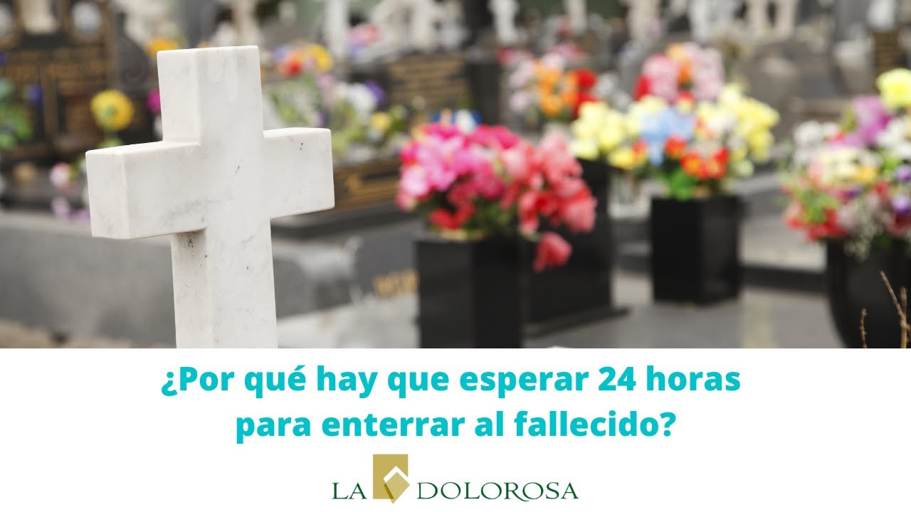 cuanto tiempo tiene que pasar para enterrar a una persona