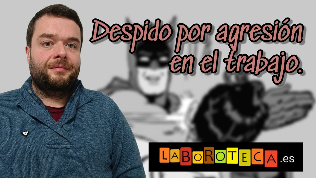 me pueden despedir por discutir con un compañero de trabajo